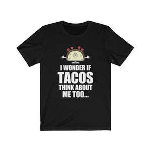 I Wonder if TACOS think about me too - Unisex Jersey Short Sleeve Tee - Funny cartoon taco tee for taco lovers