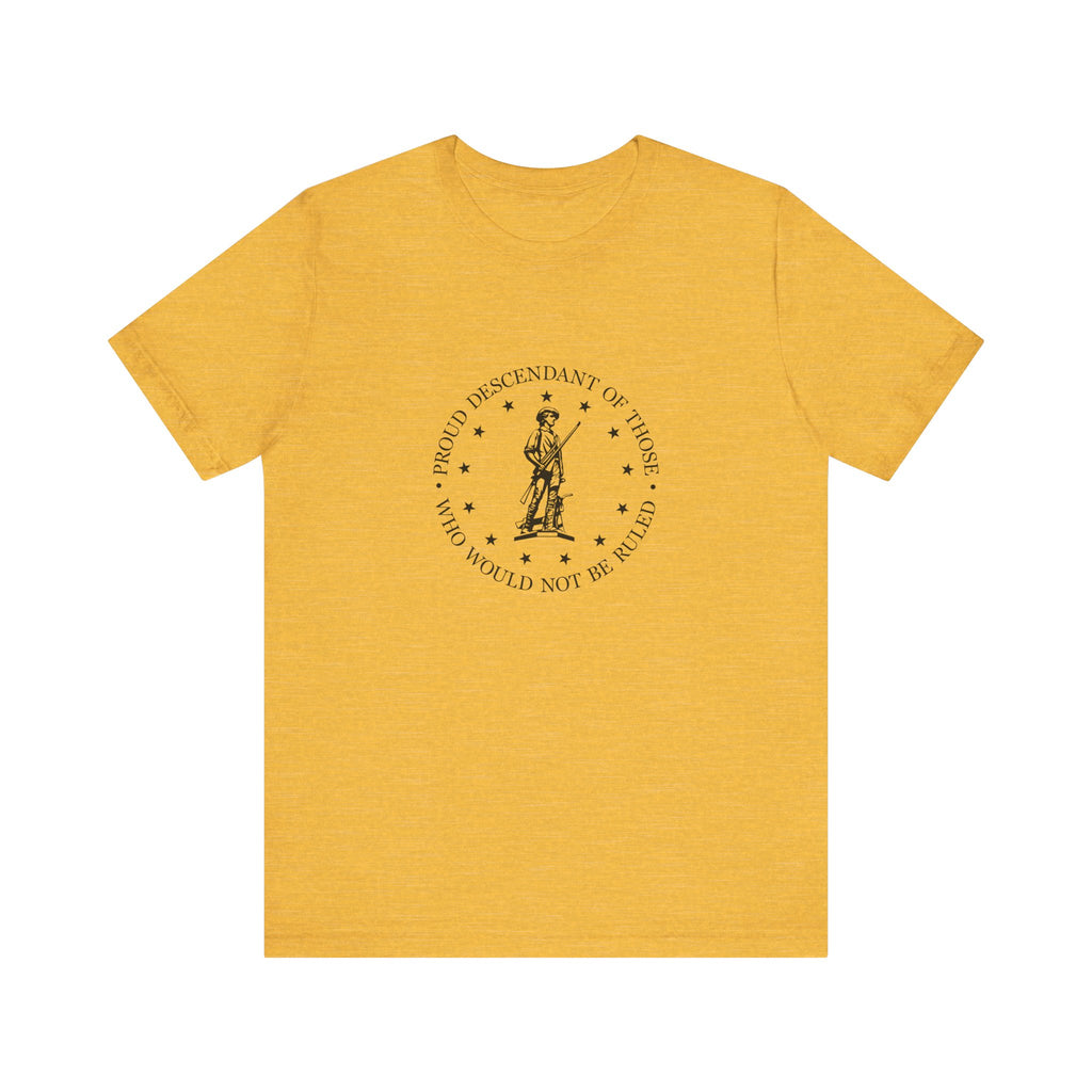 Proud Descendant of Those Who Would Not Be Ruled - Unisex Tee, Patriotic Shirt, Historical Quote Tee, Gift for History Lovers, [...]