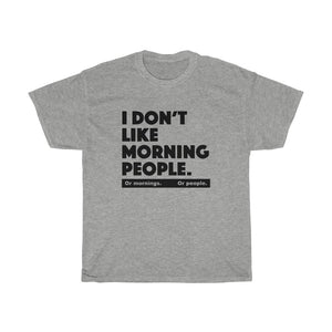 I don't like morning people - Unisex Heavy Cotton Tee - grumpy funny sarcastic t-shirt