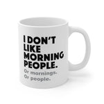 I don't like morning people - White ceramic Mug 11oz - funny sarcastic coffee mug