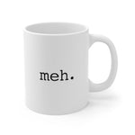 meh - White Ceramic Mug 11oz -  mildly amusing coffee mug