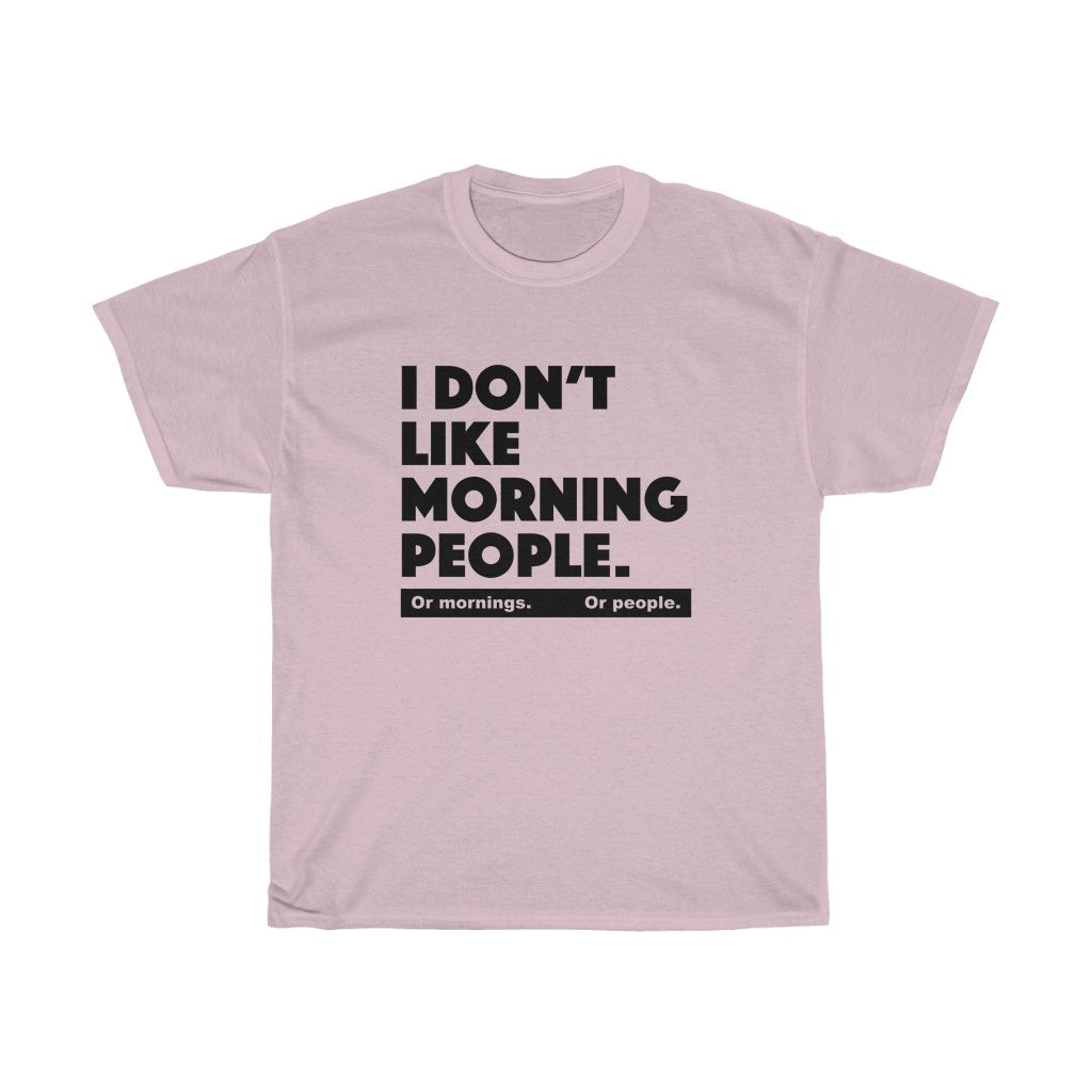 I don't like morning people - Unisex Heavy Cotton Tee - grumpy funny sarcastic t-shirt